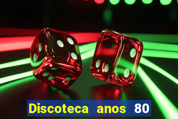 Discoteca anos 80 internacional sua musica